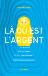 Title: Là où est l'argent, Author: Maxime Renahy