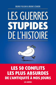Title: Les Guerres stupides de l'Histoire, Author: Bruno Fuligni