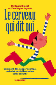 Title: Le Cerveau qui dit oui, Author: Daniel Siegel
