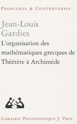 L'organisation des mathematiques grecques de Theetete a Archimede
