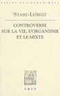 Gottfried Wilhelm Leibniz Georg Ernst Stahl: Controverse sur la vie, l'organisme et le mixe