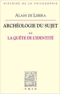 Title: Archeologie du sujet: II La quete de l'identite, Author: Alain de Libera