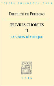 Title: Oeuvres choisies II: La vision beatifique, Author: Dietrich de Freiberg