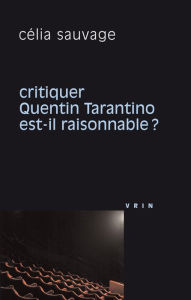 Title: Critiquer Quentin Tarantino est-il raisonnable?, Author: Celia Sauvage