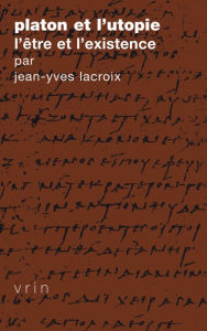 Title: Platon et l'utopie: L'etre et l'existence, Author: Jean-Yves Lacroix