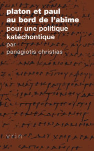 Title: Platon et Paul au bord de l'abime: Pour une politique katechontique, Author: Panagiotis Christias