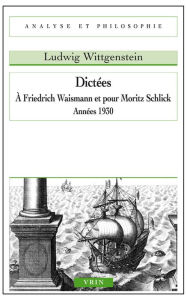Title: Dictees a Friedrich Waismann et pour Moritz Schlick: Annees 1930, Author: Ludwig Wittgenstein