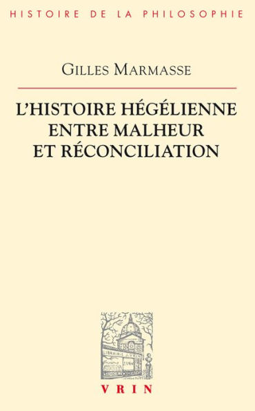 L'histoire hegelienne entre malheur et reconciliation