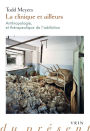 La clinique et ailleurs: Anthropologie et therapeutique de l'addiction