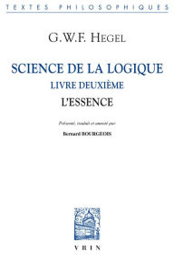 Title: Science de la logique: Livre deuxieme. L'essence, Author: Georg Wilhelm Friedrich Hegel