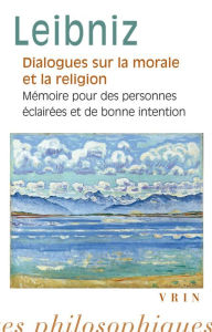 Title: Dialogues sur la morale et la religion, Author: Gottfried Wilhelm Leibniz