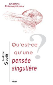 Title: Qu'est-ce qu'une pensee singuliere?, Author: Ludovic Soutif