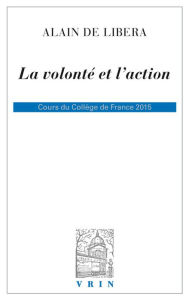 Title: La volonte et l'action: Cours du College de France 2015, Author: Alain de Libera