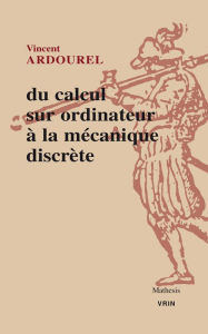 Title: Du calcul sur ordinateur a la mecanique discrete, Author: Vincent Ardourel