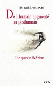 Title: De l'humain augmente au posthumain, Author: Bernard Baertschi