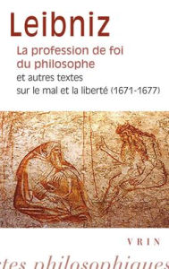 Title: La profession de foi du philosophe: Et autres textes sur le mal et la liberte (1671-1677), Author: Gottfried Wilhelm Leibniz