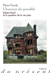 Title: L'Homme du Possible. Robert Musil et la Question de la Vie Juste, Author: Pierre Fasula