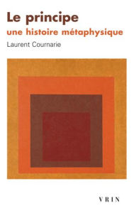 Title: Le Principe. Une Histoire Metaphysique, Author: Laurent Cournarie