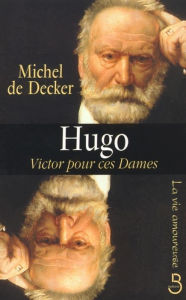 Title: Hugo, Victor pour ces dames, Author: Michel de Decker