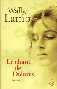 Title: Le Chant de Dolorès, Author: Wally Lamb