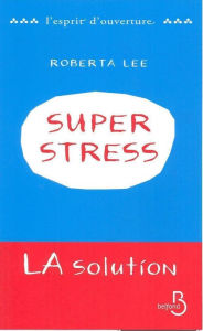 Title: SuperStress - La solution, Author: Roberta Lee