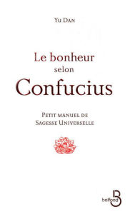 Title: Le Bonheur selon Confucius, Author: Yu Dan