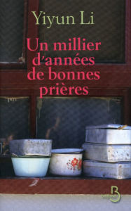 Title: Un millier d'années de bonnes prières (A Thousand Years of Good Prayers), Author: Yiyun Li