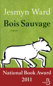Title: Bois sauvage (Salvage the Bones), Author: Jesmyn Ward