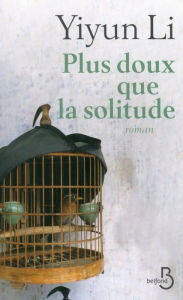 Title: Plus doux que la solitude (Kinder Than Solitude), Author: Yiyun Li