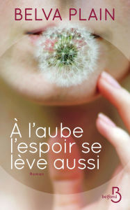 Title: A l'aube l'espoir se lève aussi, Author: Belva Plain