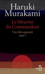 Title: Le Meurtre du Commandeur, livre 1 : Une idée apparaît, Author: Haruki Murakami