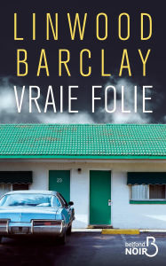 Title: Vraie folie, Author: Linwood Barclay