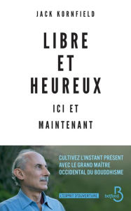 Title: Libre et heureux ici et maintenant, Author: Jack Kornfield