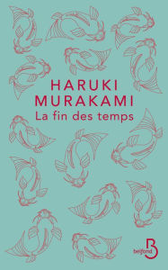Title: La Fin des temps, Author: Haruki Murakami