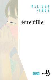 Title: Etre fille, Author: Melissa Febos