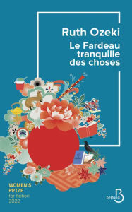 Title: Le Fardeau tranquille des choses, Author: Ruth Ozeki