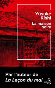 Title: La Maison noire - Toujours plus culte! Après La Leçon du mal, le retour du plus sombre des auteurs japonais, Author: Yûsuke Kishi