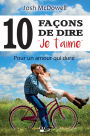 10 (DIX) façons de dire 'je t'aime': Pour un amour qui dure