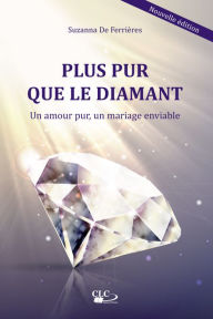 Title: Plus pur que le diamant: Un amour pur, un mariage enviable, Author: Suzanna De Ferrières