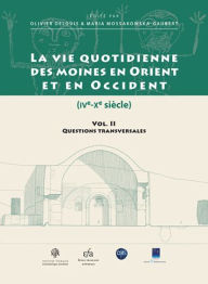 Title: Vie Quotidienne des Moines en Orient et en Occident (IVe-Xe Siecle). Il-Questions Transversales, Author: Olivier Delouis