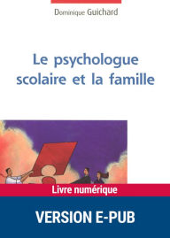 Title: Le psychologue scolaire et la famille, Author: Dominique Guichard