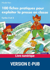 Title: 100 fiches pratiques pour exploiter la presse en classe, Author: Nicole Herr