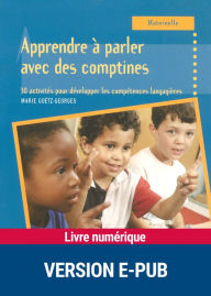 Title: Apprendre à parler avec des comptines - Maternelle, Author: Marie Goëtz-Georges