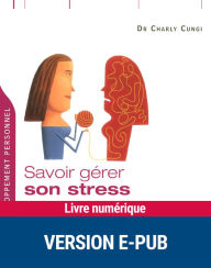 Title: Savoir gérer son stress en toutes circonstances, Author: Charly Cungi