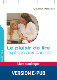 Title: Le plaisir de lire expliqué aux parents, Author: Christian Poslaniec