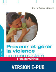 Title: Prévenir et gérer la violence en milieu scolaire, Author: Edith Tartar Goddet