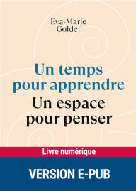 Title: Un temps pour apprendre - Un espace pour penser, Author: Eva-Marie Golder