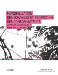 Title: Mondialisation des échanges et protection des consommateurs: Comment les concilier, Author: Anne-Cécile Disdier