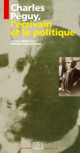 Title: Charles Péguy,l'écrivain et le politique, Author: Romain Vaissermann