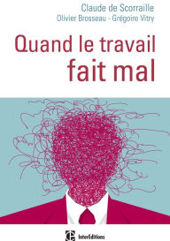 Title: Quand le travail fait mal: Une clinique de la relation pour soigner les maux au travail, Author: Claude de Scorraille